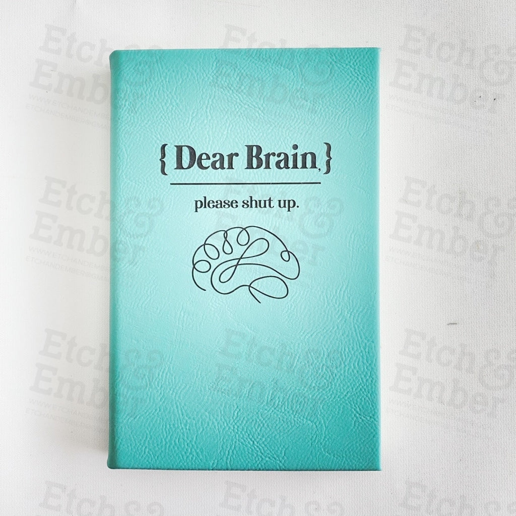 Dear Brain Please Shut Up Faux Leather Journal- Free Shipping