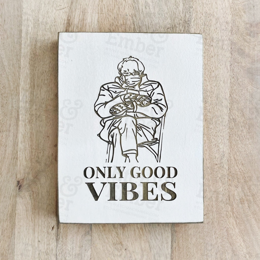 Funny Bernie In Mittens Sign- Free Shipping Only Good Vibes