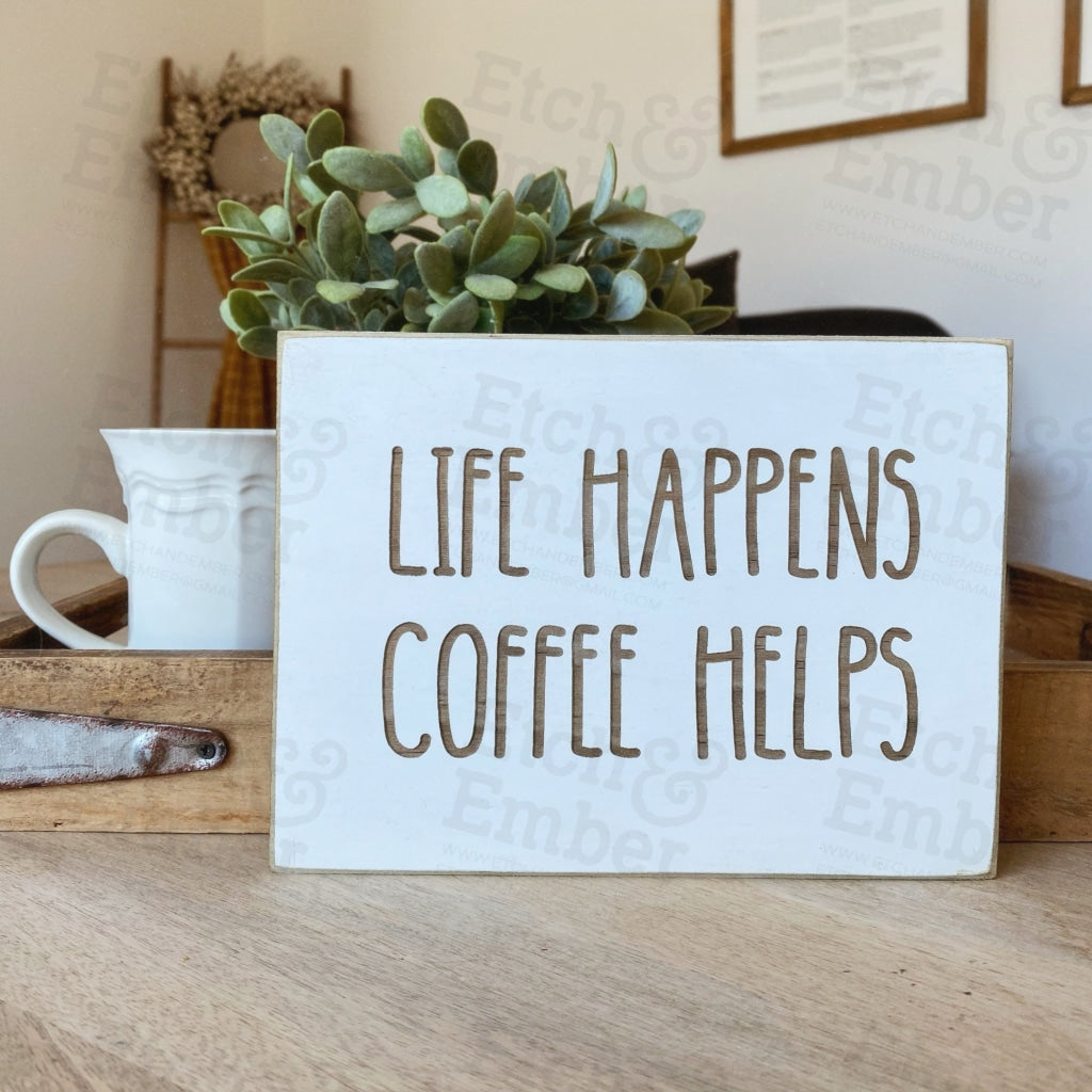 Funny Coffee Farmhouse Sign- Free Shipping Life Happens Coffee Helps Signs