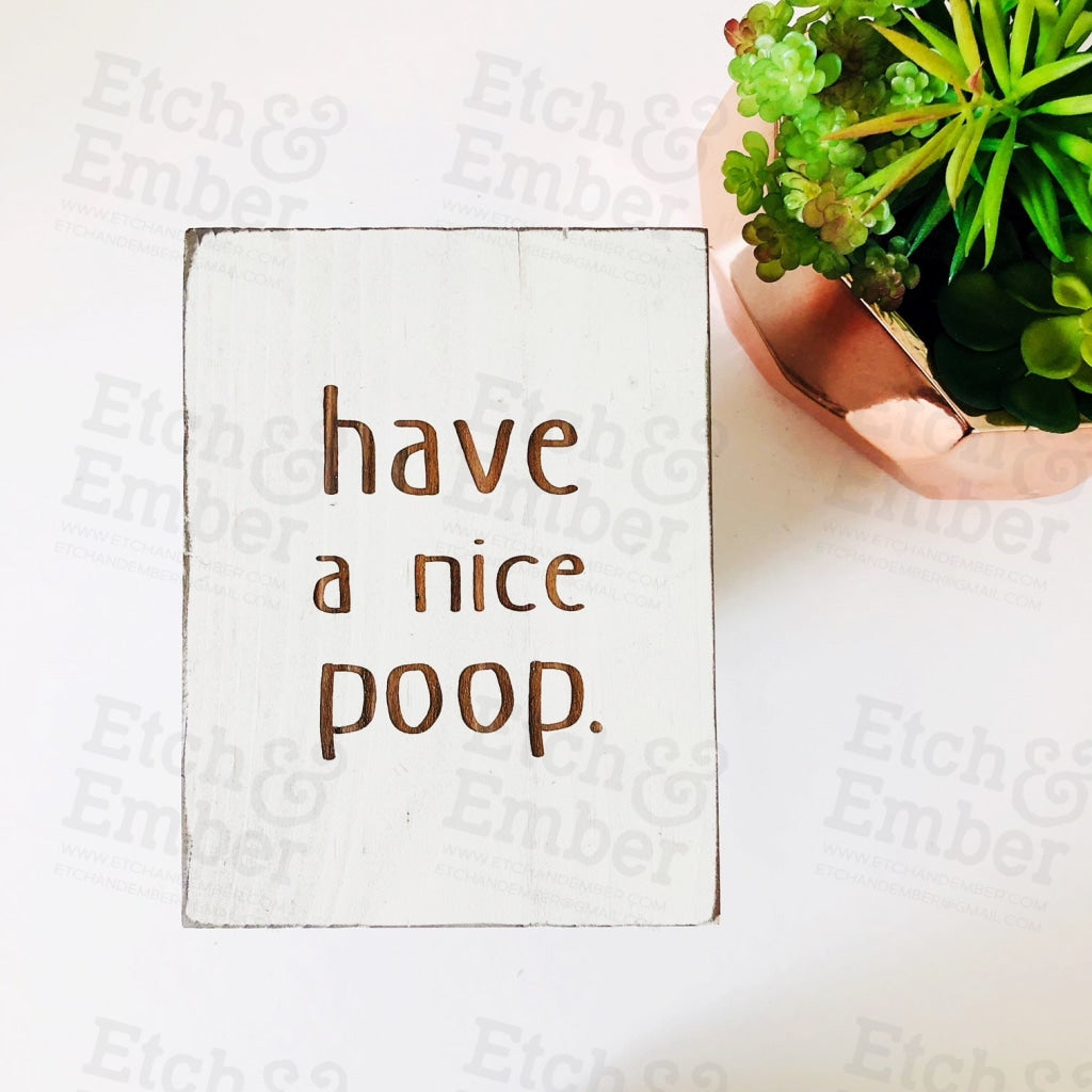 Have A Nice Poop Bathroom Farmhouse Sign- Free Shipping Signs