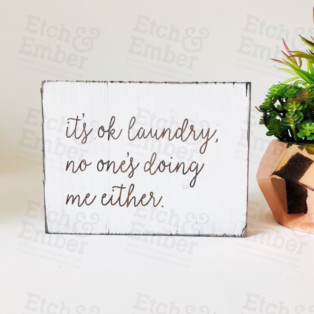 No Ones Doing Me Either Laundry Farmhouse Sign- Free Shipping Signs
