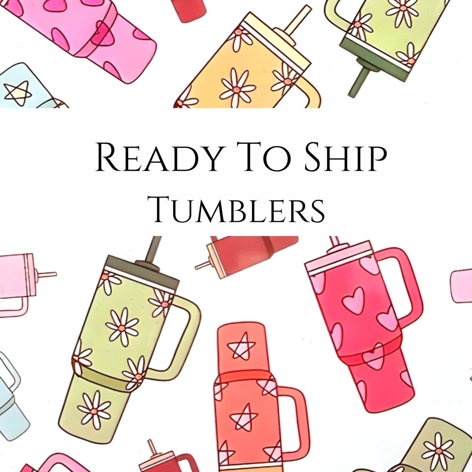Ready To Ship Tumblers