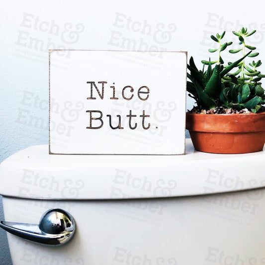 5 X 7 Nice Butt Bathroom Farmhouse Sign- Free Shipping Signs