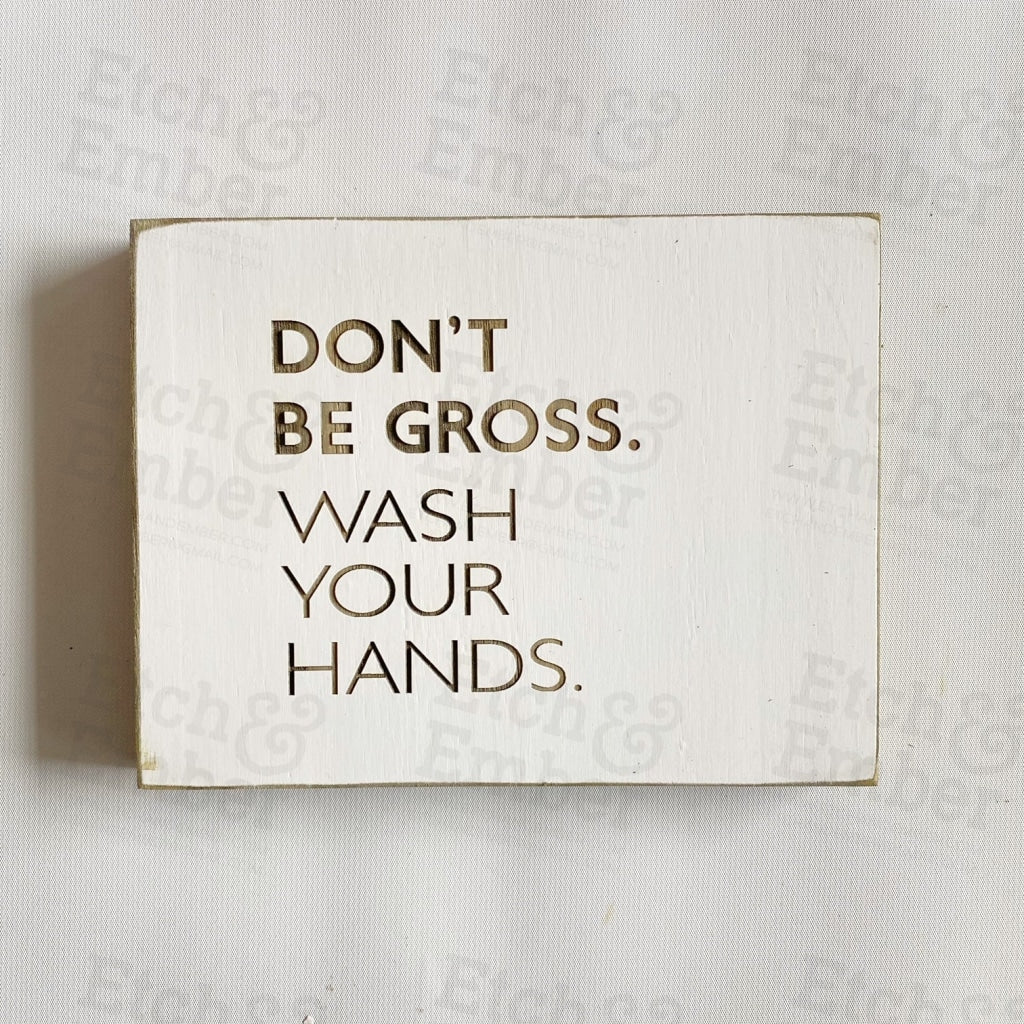 Dont Be Gross Wash Your Hands Bathroom Sign- Free Shipping Farmhouse Signs