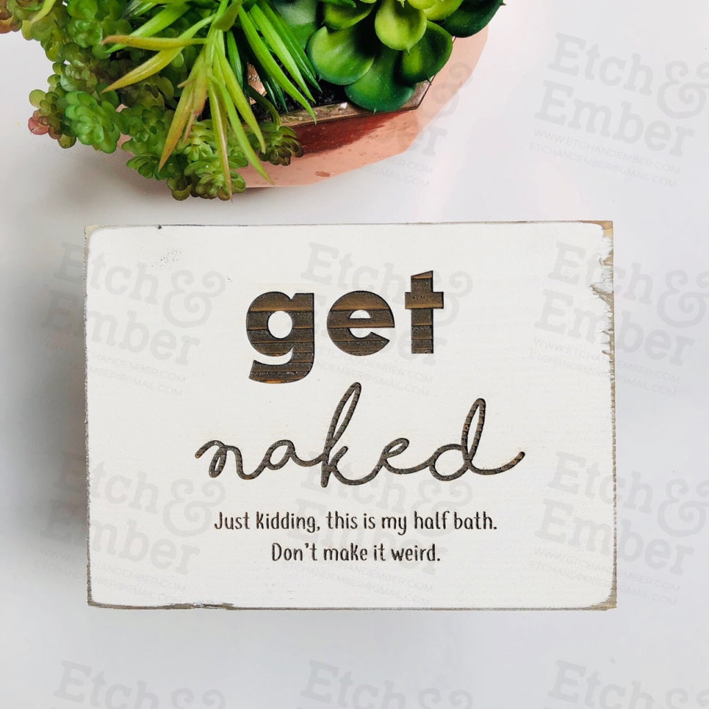 Funny Bathroom Signs- Free Shipping Get Naked Half Bath