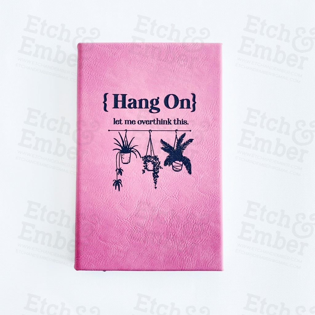 Funny Faux Leather Journals- Free Shipping Hang On Let Me Overthink This