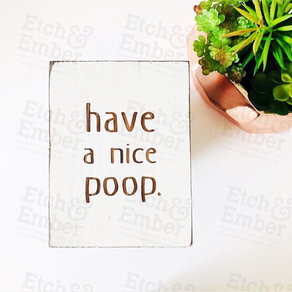 Have A Nice Poop Bathroom Farmhouse Sign- Free Shipping Signs