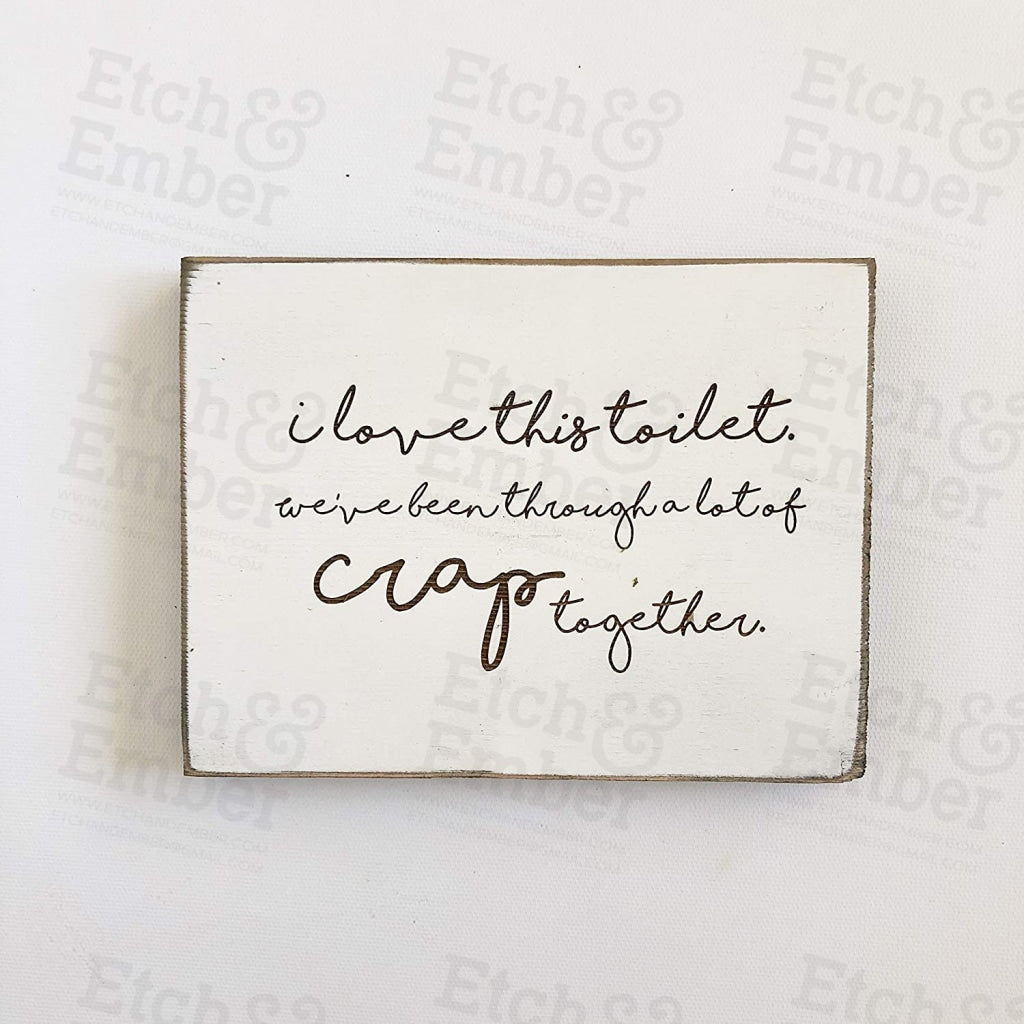 I Love This Toilet Weve Been Through Crap Together Farmhouse Sign- Free Shipping Signs