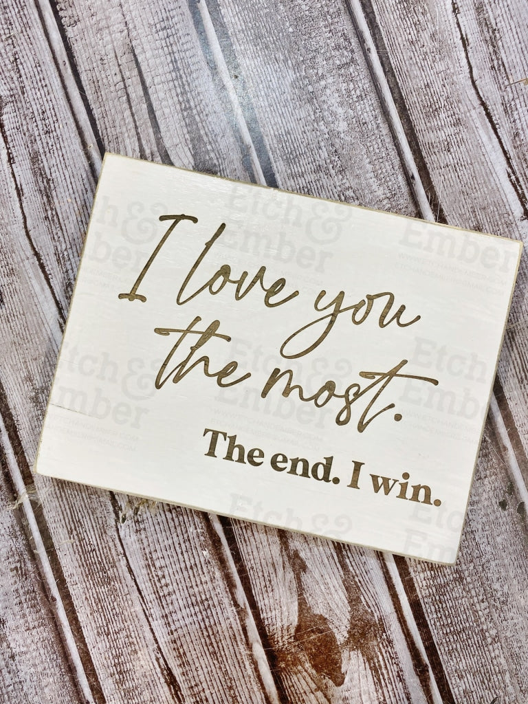 I Love You The Most- Rustic Wood Sign- Free Shipping 5X7 Farmhouse Signs