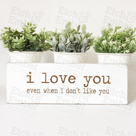 I Love You When Dont Like Farmhouse Sign- Free Shipping Signs