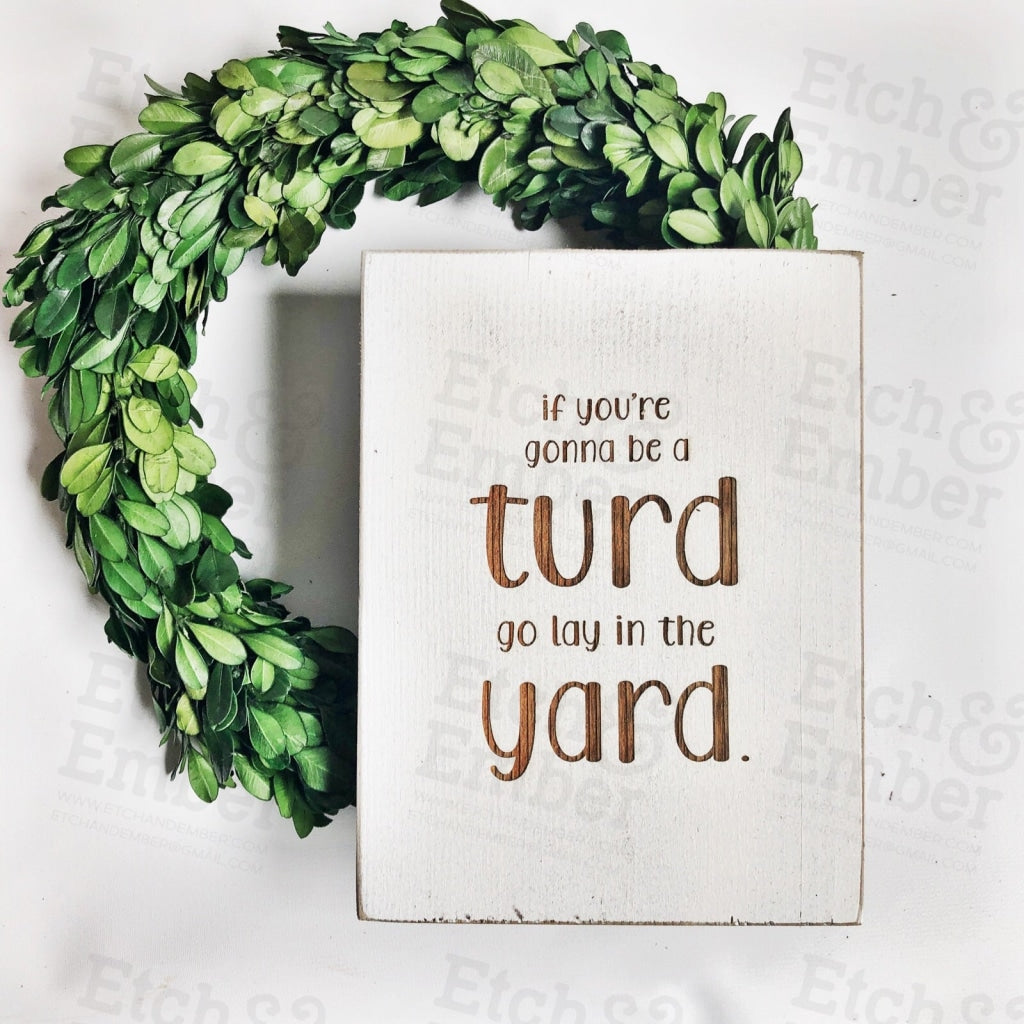 If Youre Gonna Be A Turd Bathroom Farmhouse Sign- Free Shipping Signs