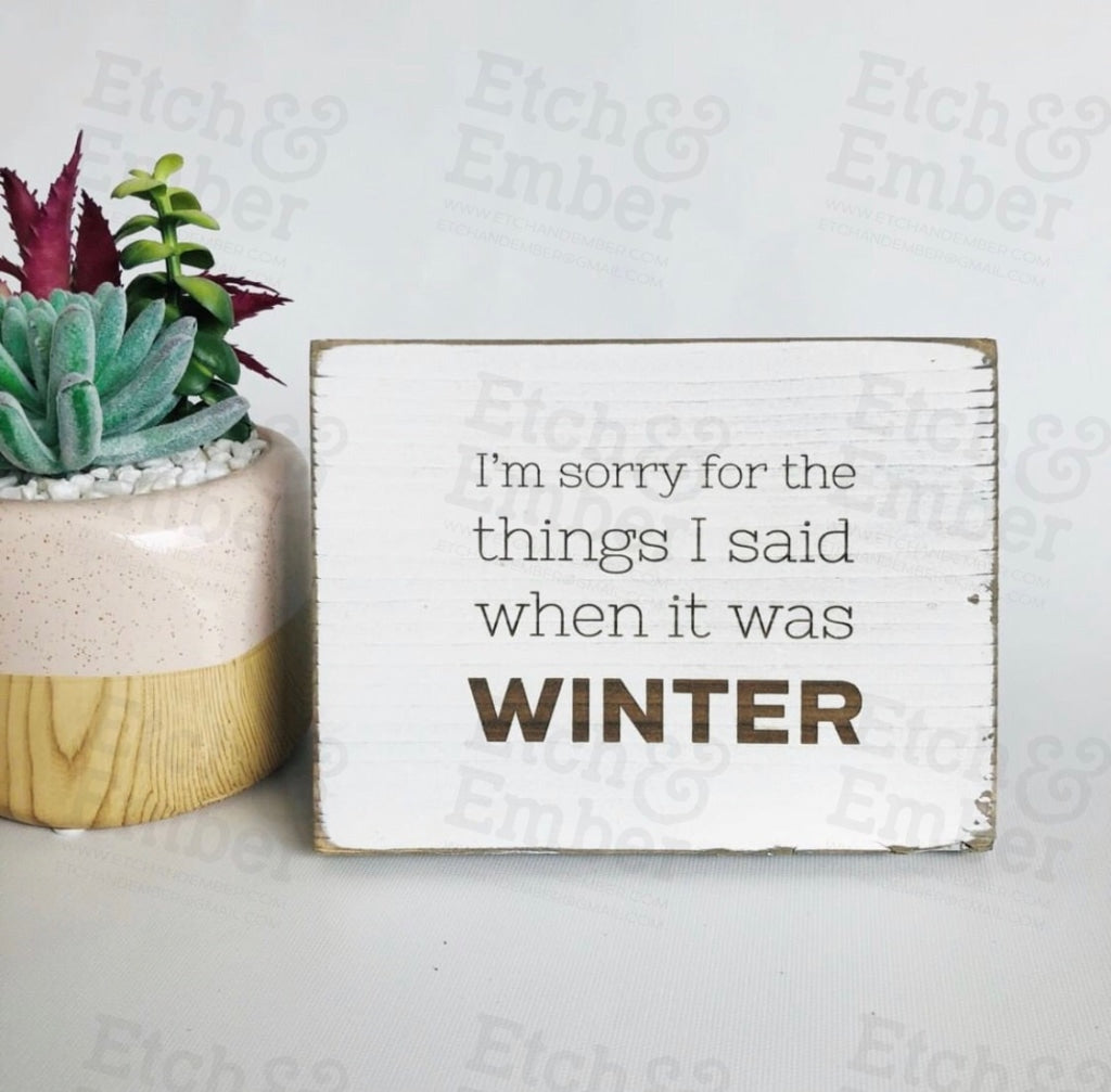 Im Sorry For The Things I Said When It Was Winter Farmhouse Sign- Free Shipping Signs