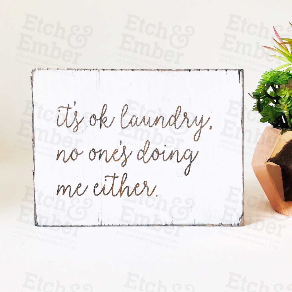 No Ones Doing Me Either Laundry Farmhouse Sign- Free Shipping Signs