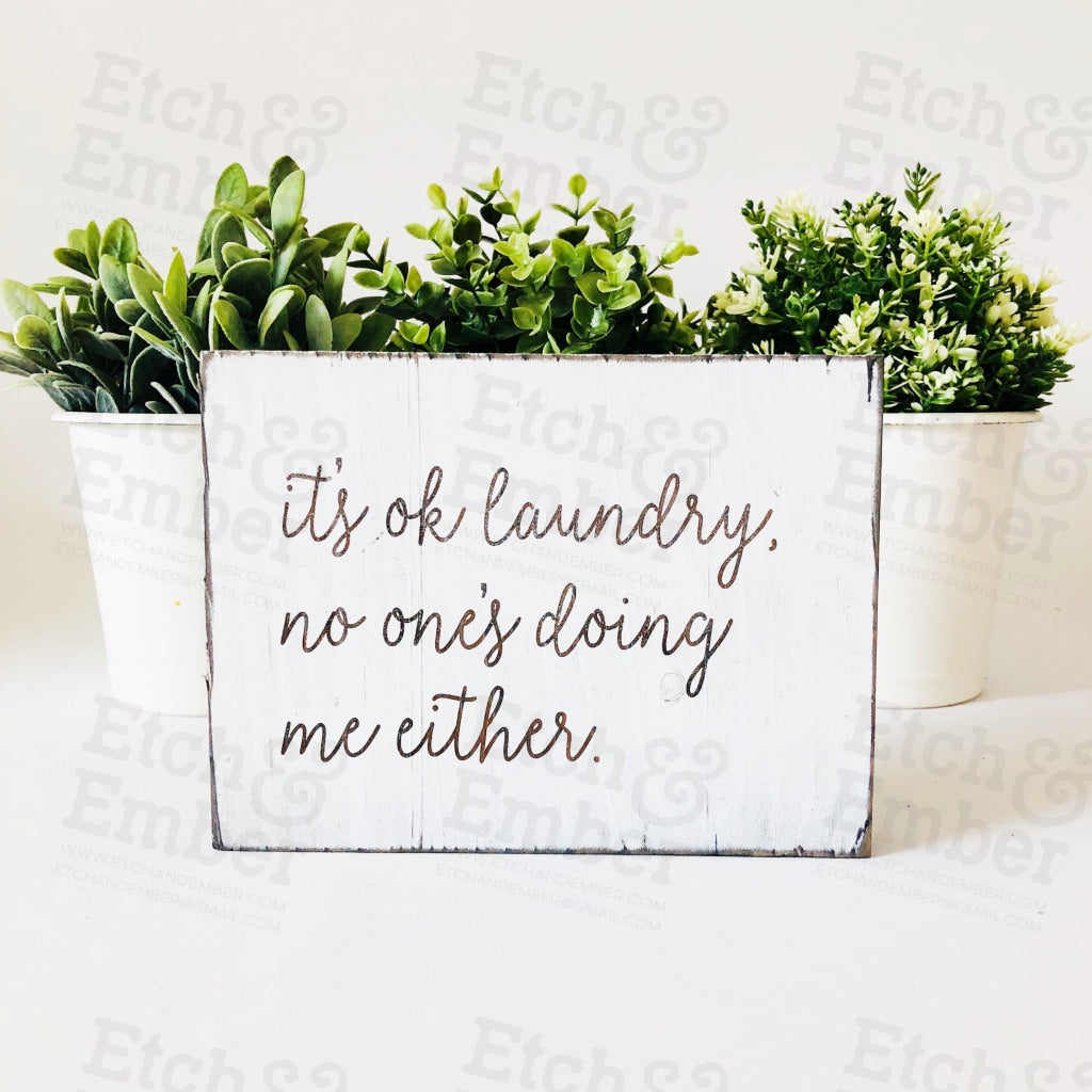 No Ones Doing Me Either Laundry Farmhouse Sign- Free Shipping Signs