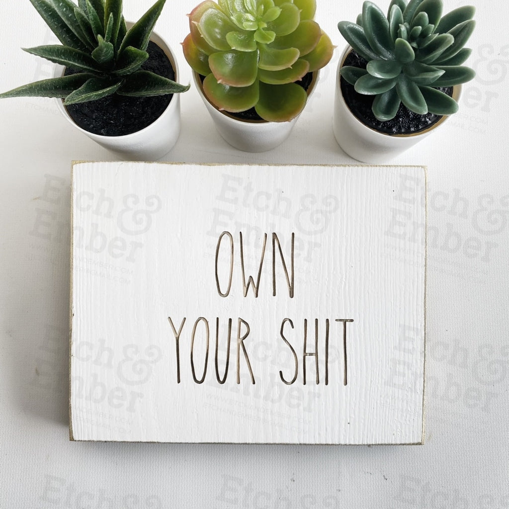 Own Your Shit- Farmhouse Style Decor - Rustic Wood Sign Free Shipping Signs