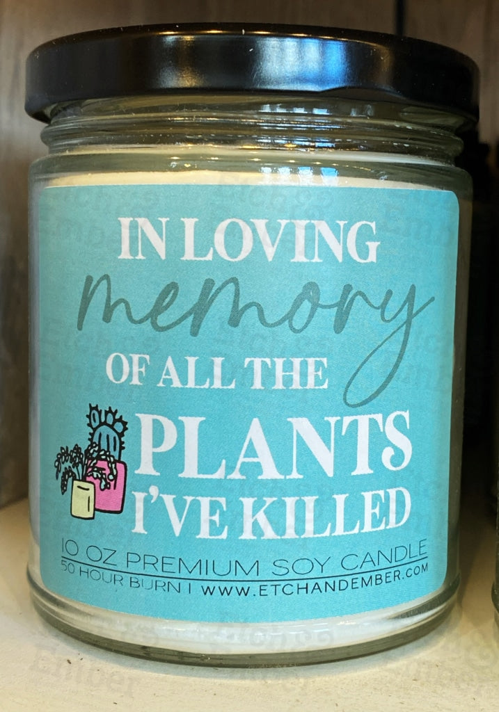 Premium Soy Candle In Memory Of All The Plants Ive Killed