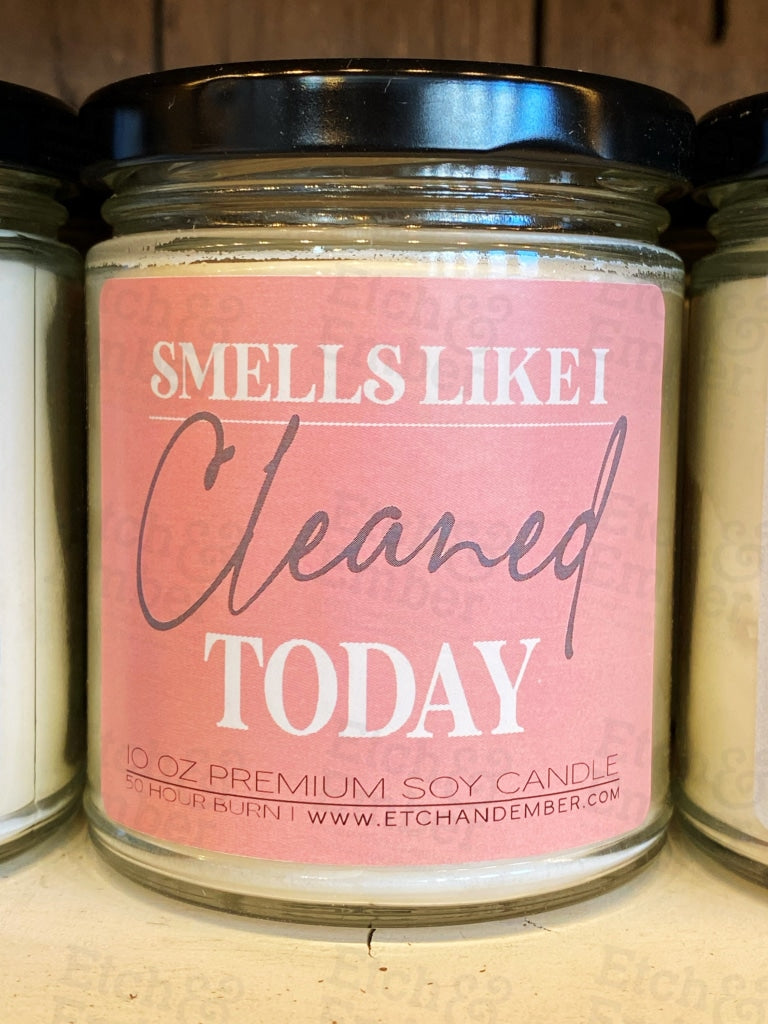 Premium Soy Candle Smells Like I Cleaned Today