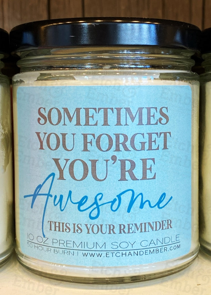 Premium Soy Candle Sometimes You Forget Youre Awesome