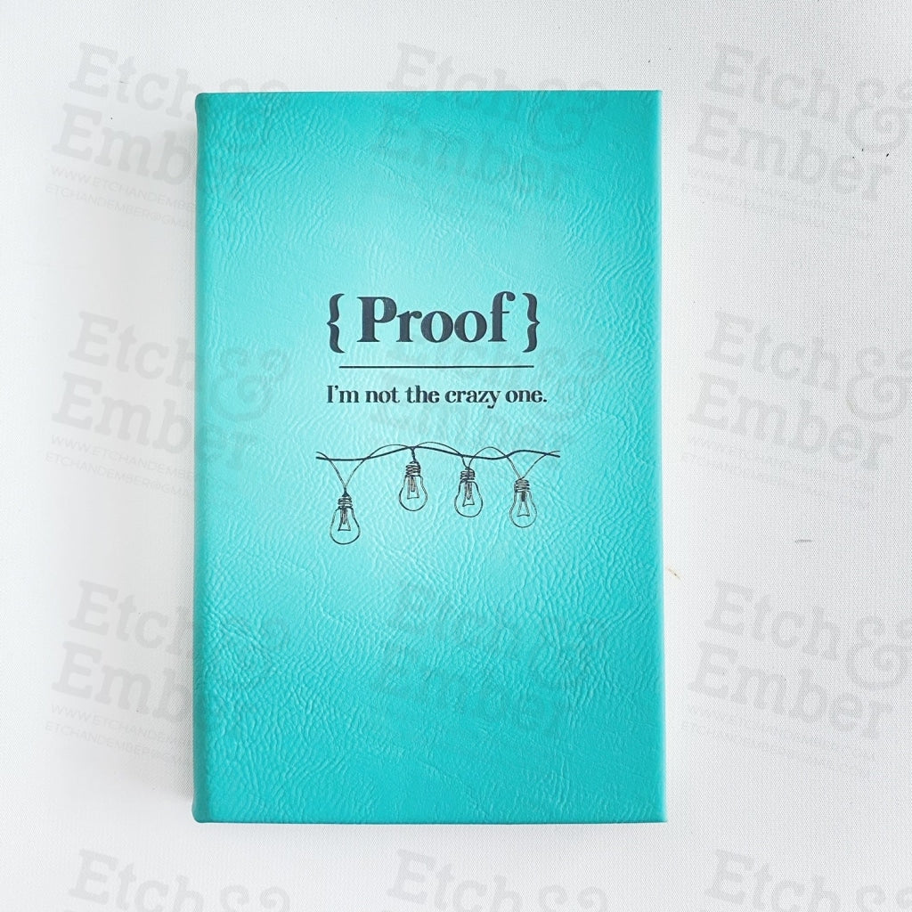 Proof Im Not The Crazy One Faux Leather Journal- Free Shipping