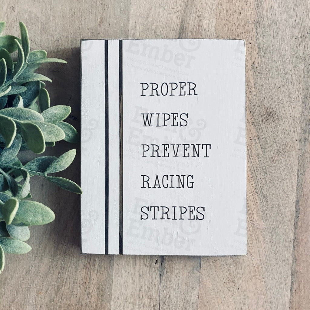Proper Wipes Prevent Racing Stripes - Free Shipping Farmhouse Signs
