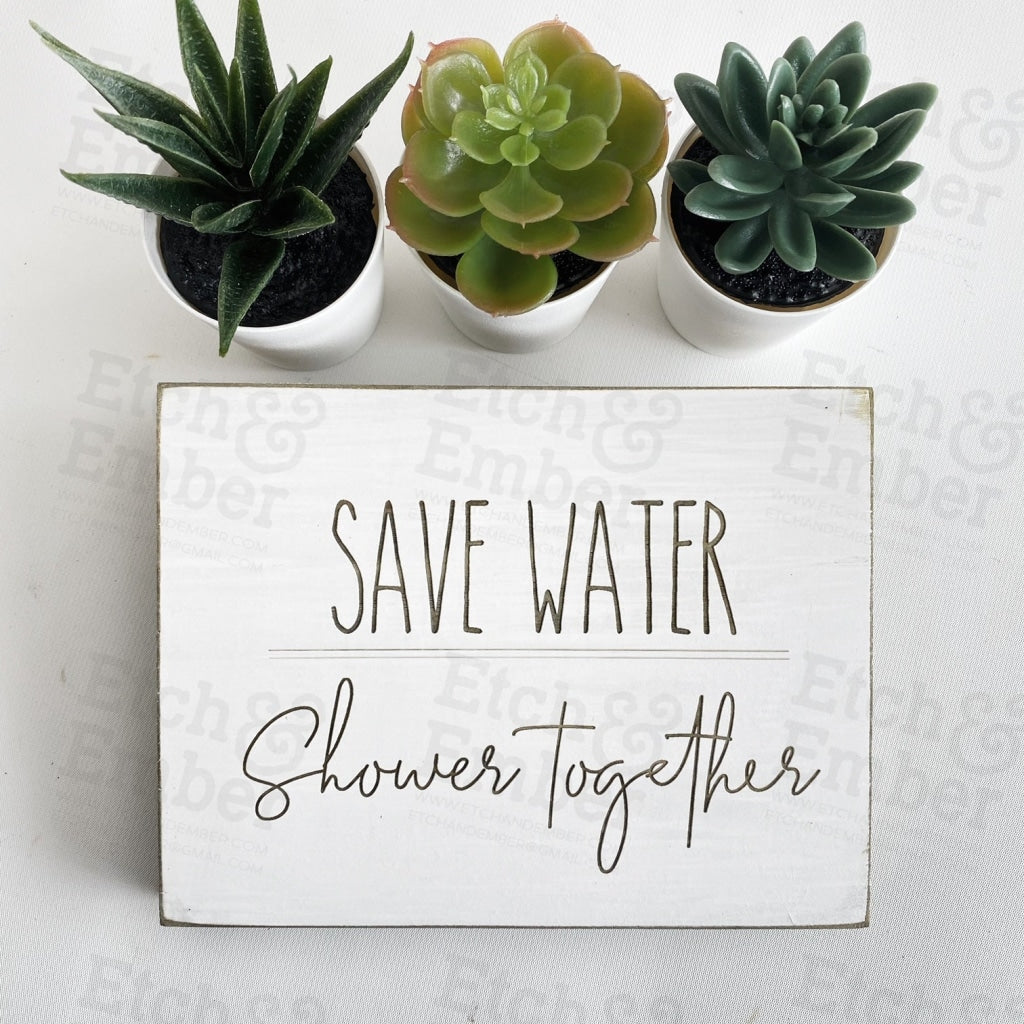 Save Water Shower Together- - Free Shipping Farmhouse Signs