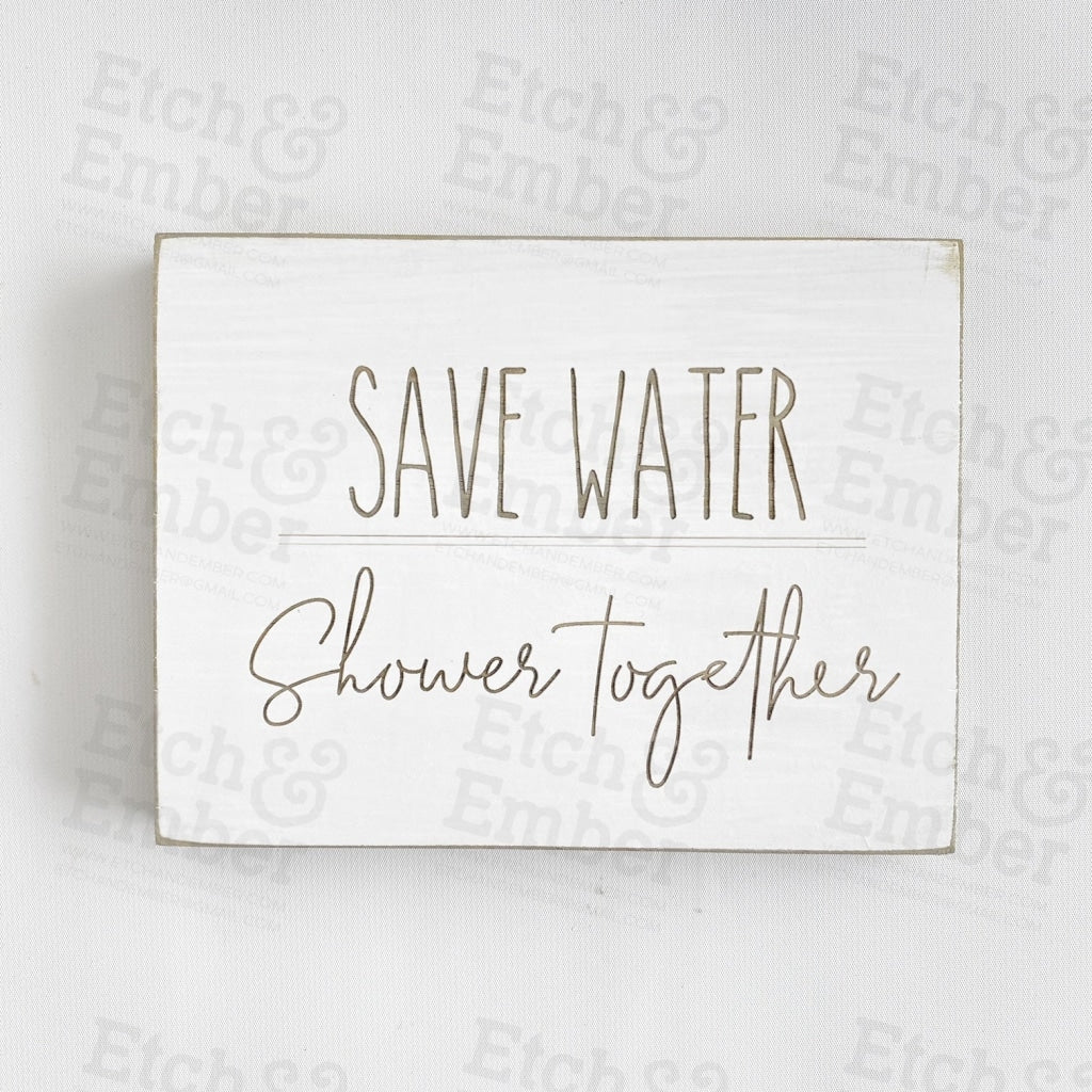 Save Water Shower Together- - Free Shipping Farmhouse Signs
