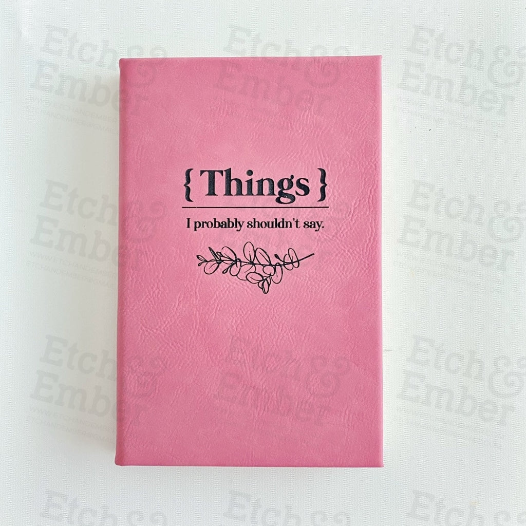 Things I Probably Shouldnt Say Faux Leather Journal- Free Shipping