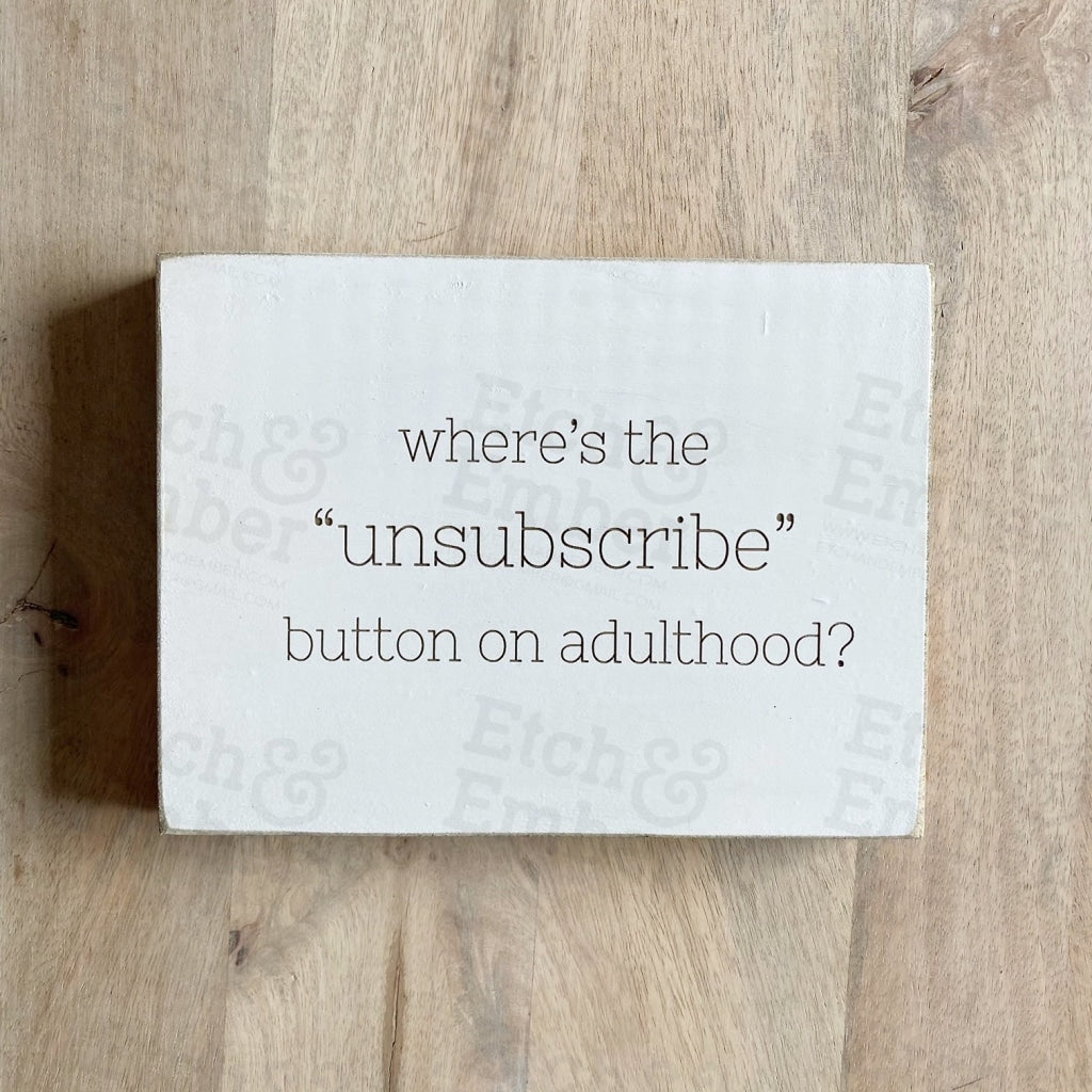 Unsubscribe Button On Adulthood- Free Shipping Farmhouse Signs