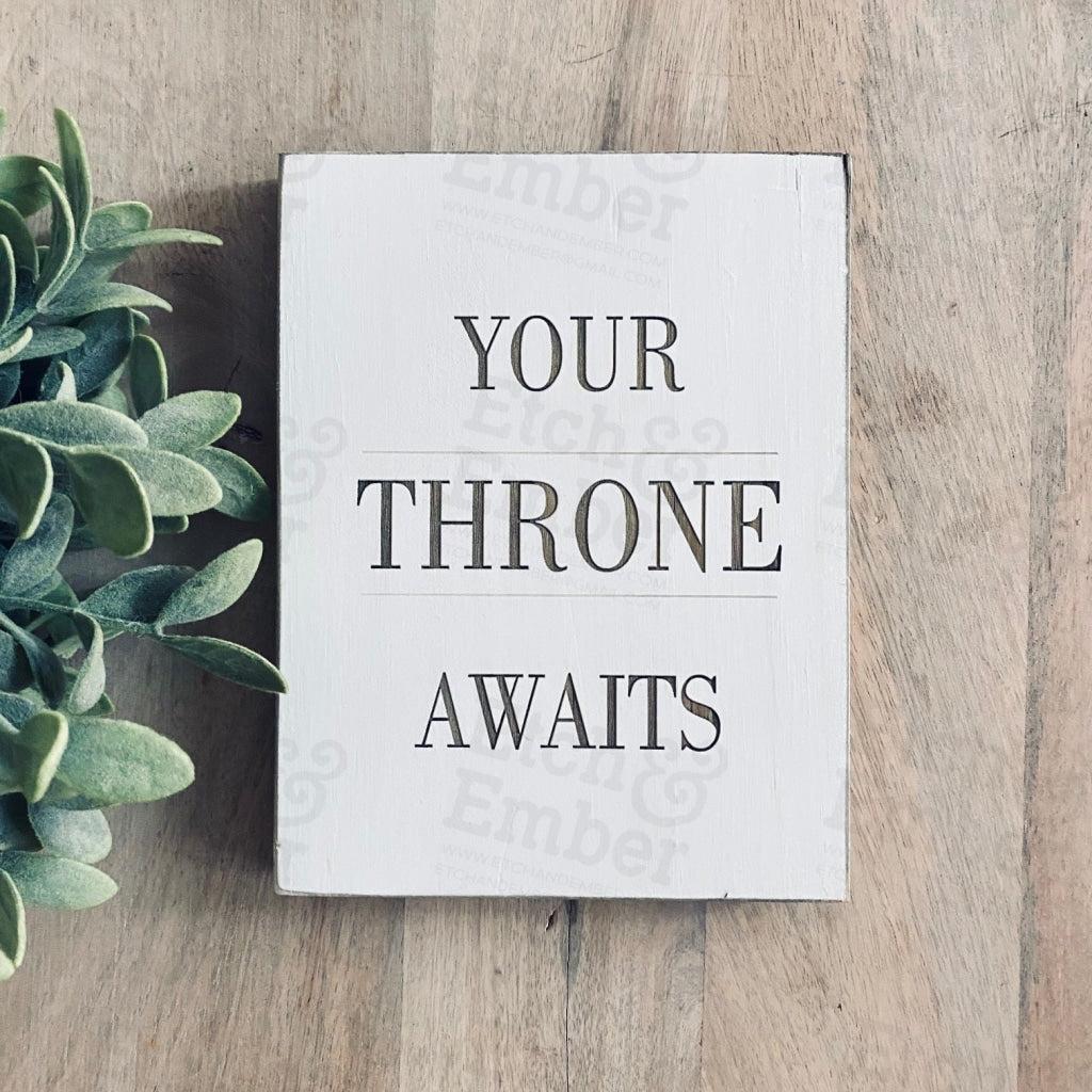 Your Throne Awaits - Farmhouse Style Decor Rustic Wood Sign- Free Shipping Signs